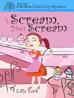 cover image of I Scream, You Scream (A Willow Crier Cozy Mystery Book 2)
